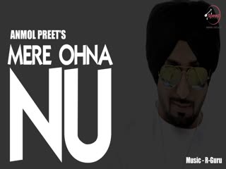 Mere Ohna Nu Anmol Preet Video Song
