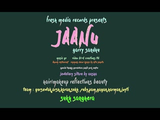 Jaanu Garry Sandhu Video Song