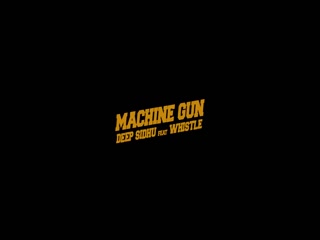 Machine Gun Whistle,Deep Sidhu Video Song