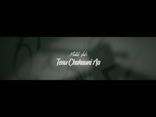 Tenu Chahauni Aa Mehtab Virk Video Song